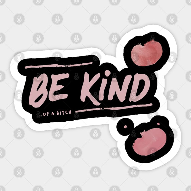 Be Kind Of A Bitch Funny Sarcastic Quote Sticker by Aldrvnd